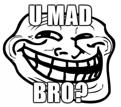 Name:  U-Mad-Bro.jpg
Views: 302
Size:  59.8 KB