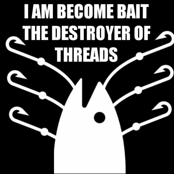 Name:  bait destroyer of threads.jpg
Views: 209
Size:  35.6 KB