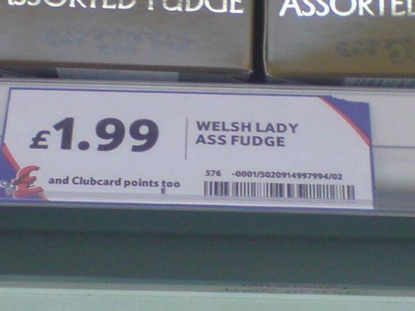 Name:  tesco-welsh-lady-ass-fudge.jpg
Views: 159
Size:  26.8 KB