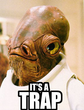Name:  its_a_trap.jpg
Views: 711
Size:  31.7 KB