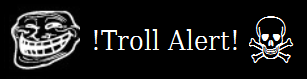 Name:  Troll Alert Inverted.png
Views: 413
Size:  11.0 KB