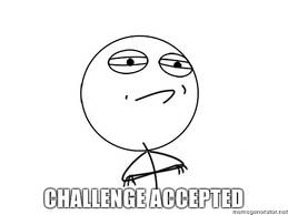 Name:  challenge Accepted.jpg
Views: 315
Size:  5.8 KB